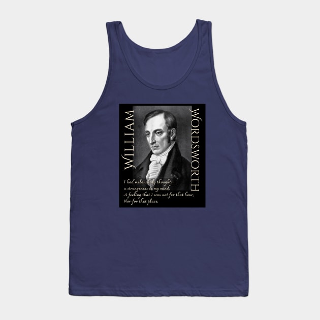 William Wordsworth portrait and  quote: I had melancholy thoughts... a strangeness in my mind, A feeling that i was not for that hour, Nor for that place. Tank Top by artbleed